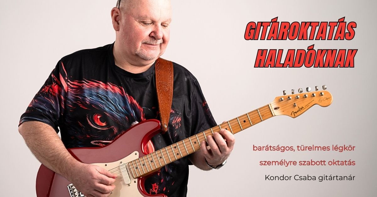 Gitároktatás haladóknak – Kondor Csaba gitártanár